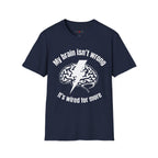 My Brain Isn’t Wrong. It's Wired For More T-Shirt