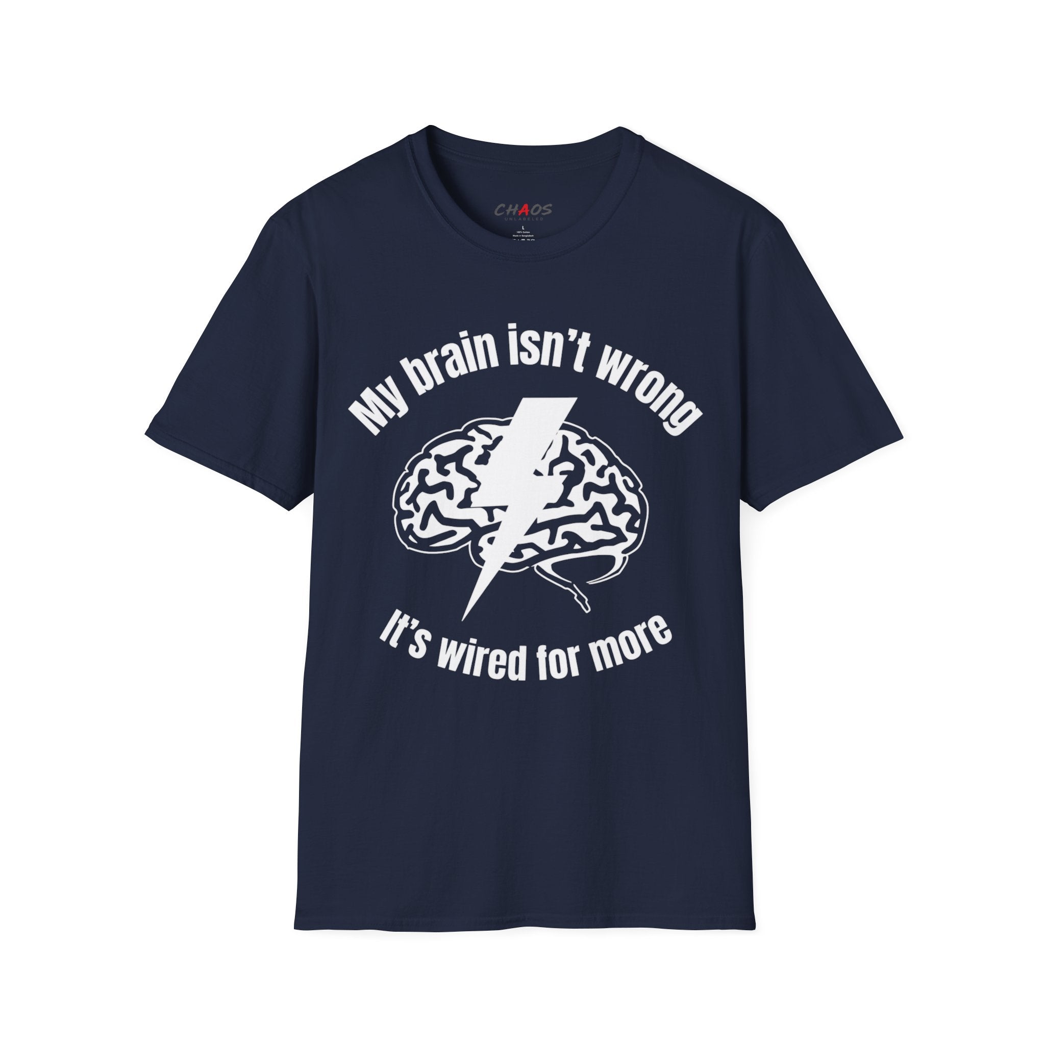 My Brain Isn’t Wrong. It's Wired For More T-Shirt