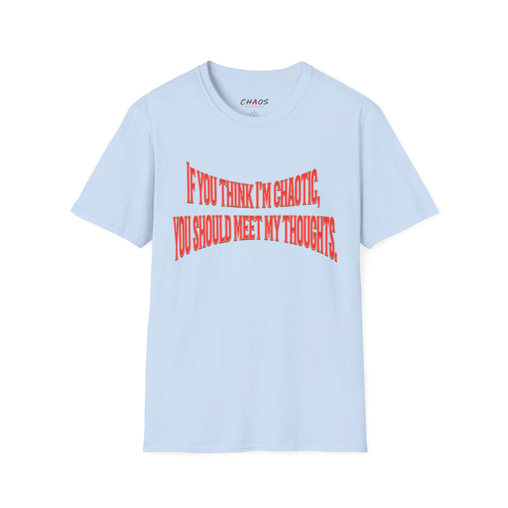 If You Think I’m Chaotic, You Should Meet My Thoughts T-Shirt