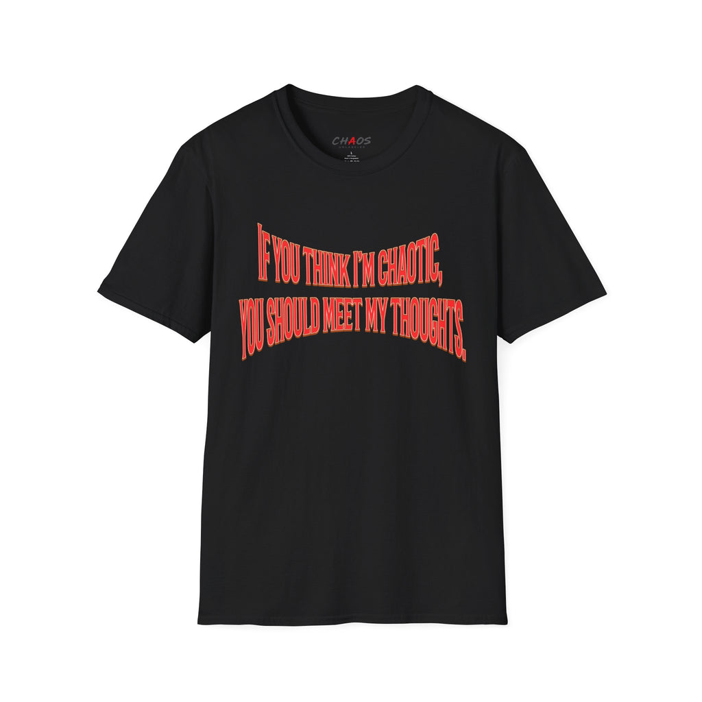 If You Think I’m Chaotic, You Should Meet My Thoughts T-Shirt
