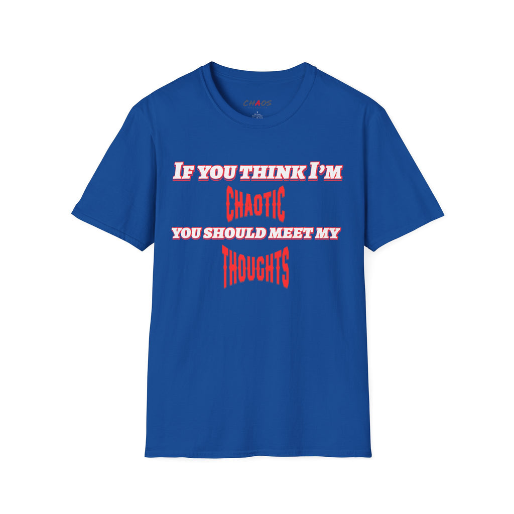 If You Think I’m Chaotic, You Should Meet My Thoughts T-Shirt