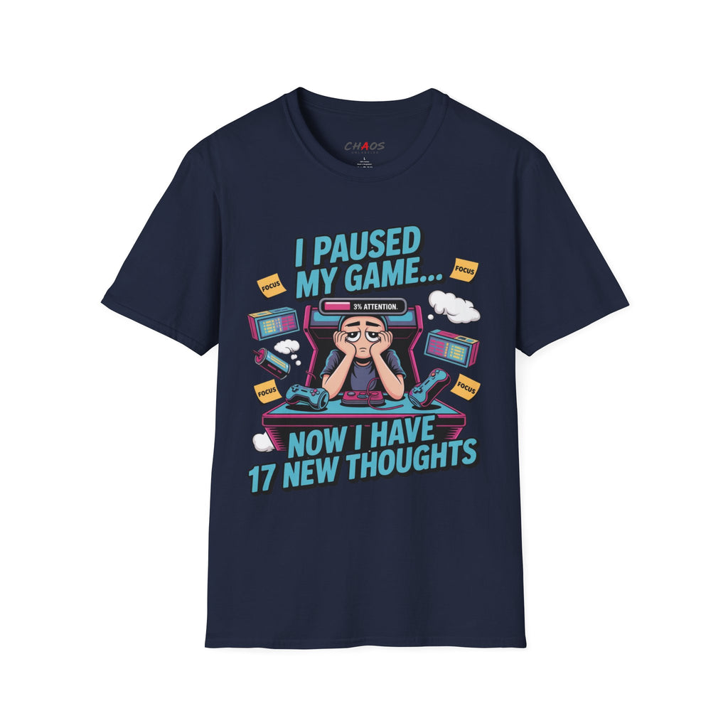 I Paused My Game Now I Have 17 New Thoughts T-Shirt