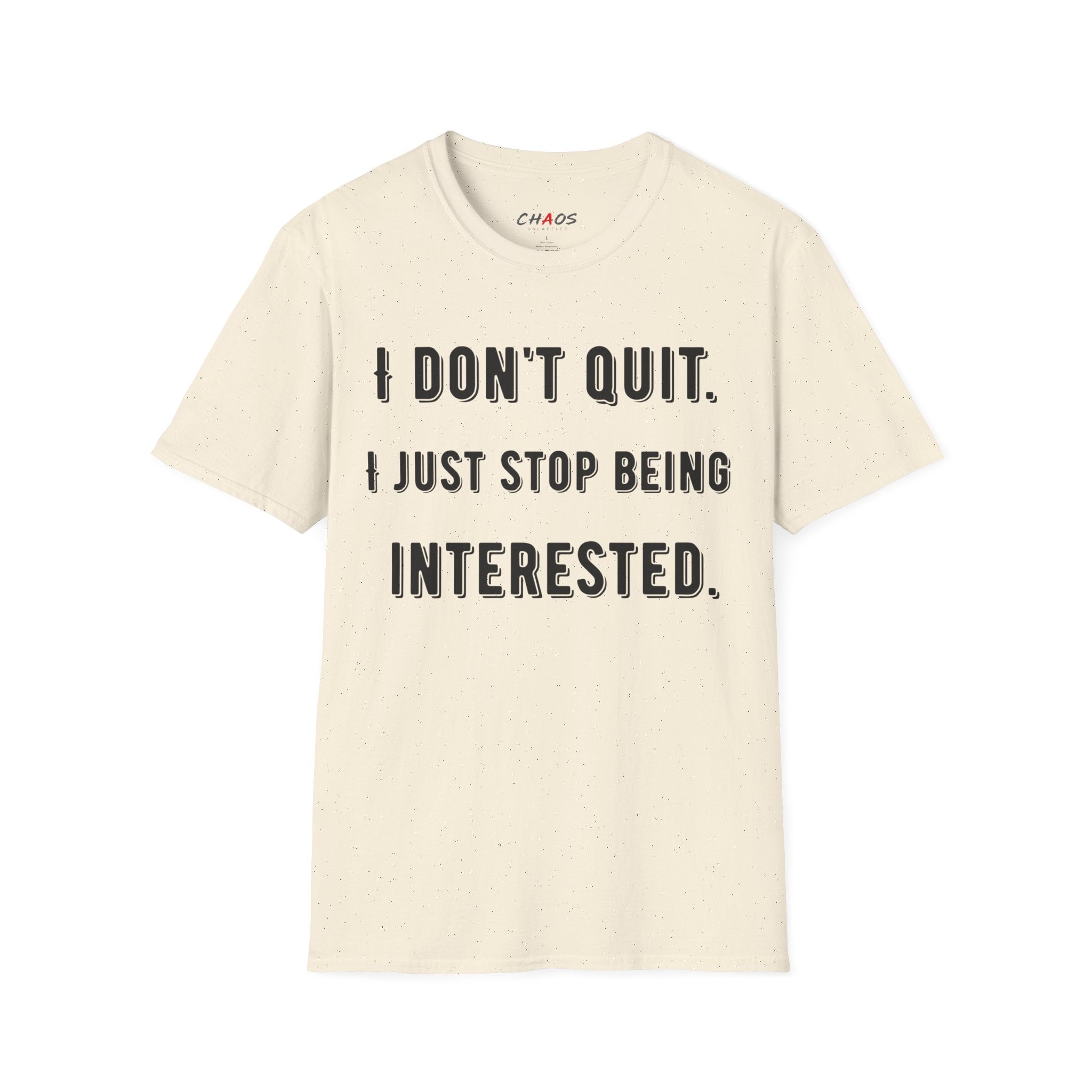 I Don't Quit. I Just Stop Beeing Intrested T-Shirt