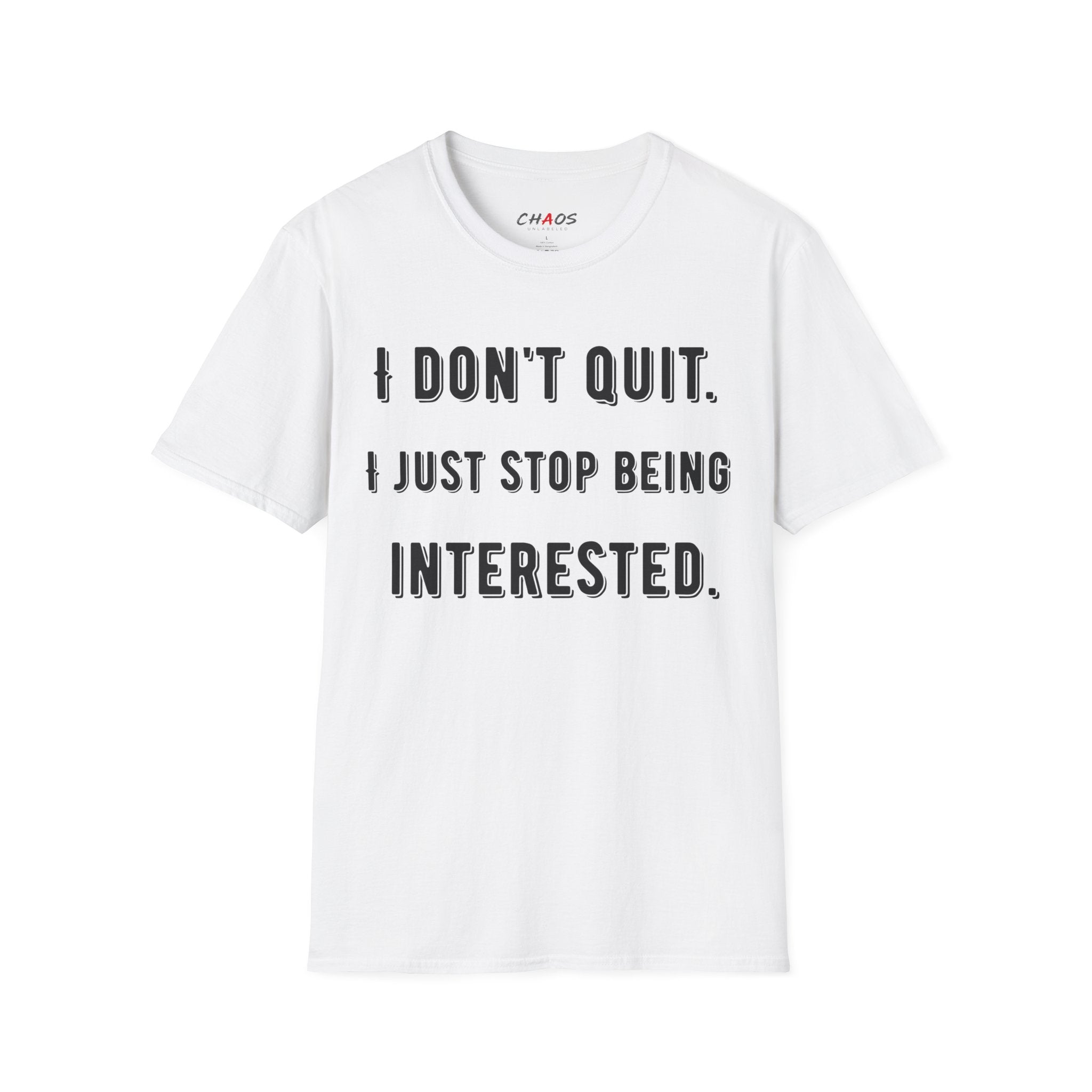 I Don't Quit. I Just Stop Beeing Intrested T-Shirt
