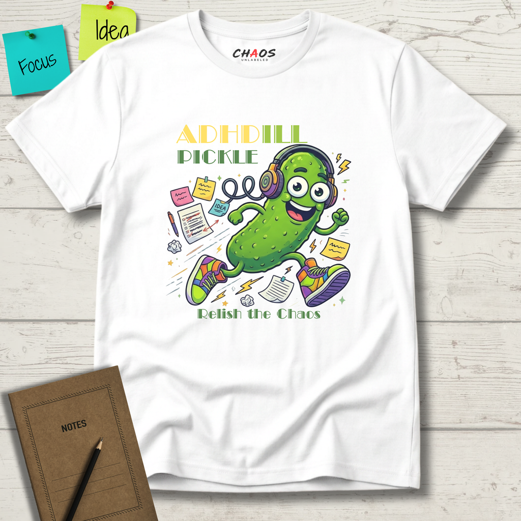 ADHDill Pickle. Relish The Chaos T-Shirt