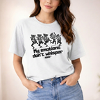 MY EMOTIONS DON'T WHISPER T-SHIRT