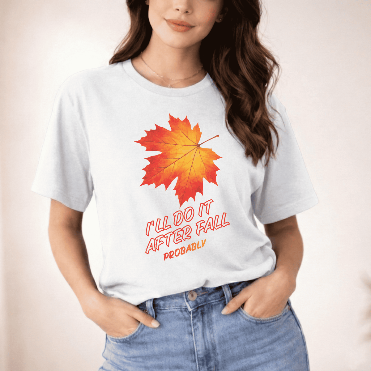 I'LL DO IT AFTER FALL PROBABLY T-SHIRT