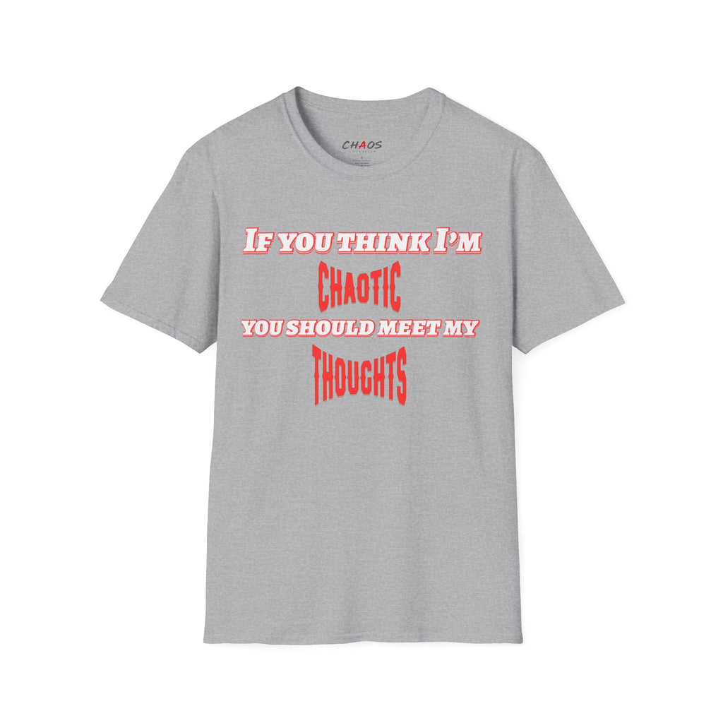 If You Think I’m Chaotic, You Should Meet My Thoughts T-Shirt