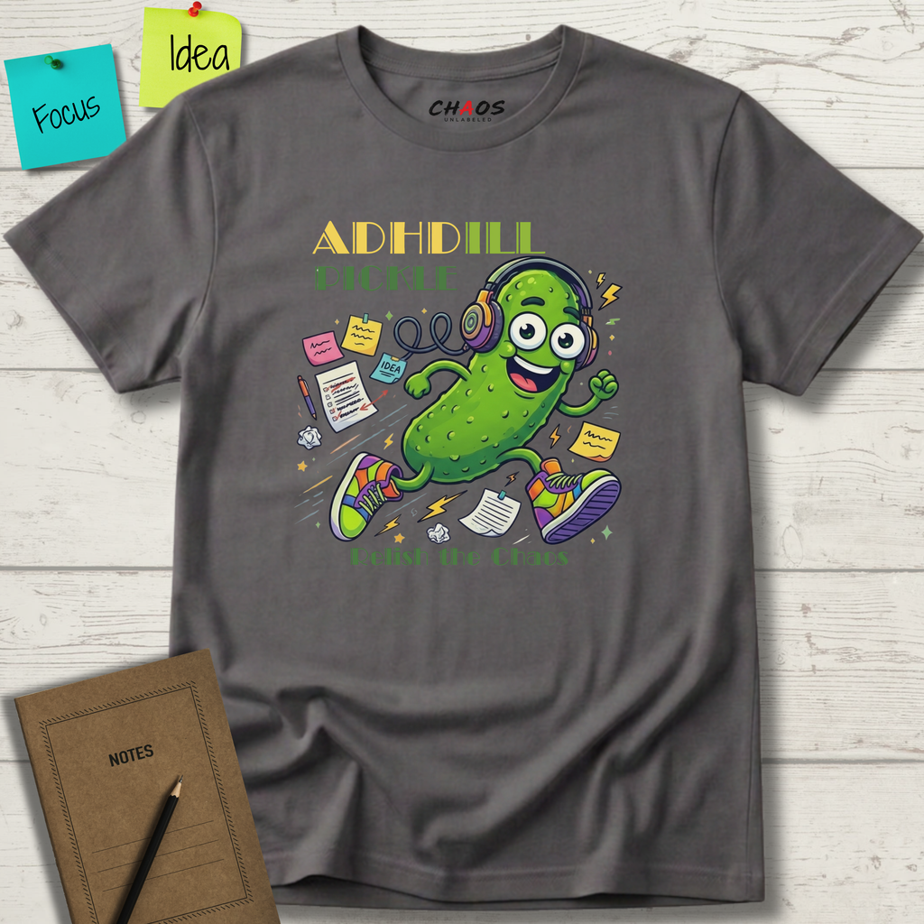 ADHDill Pickle. Relish The Chaos T-Shirt