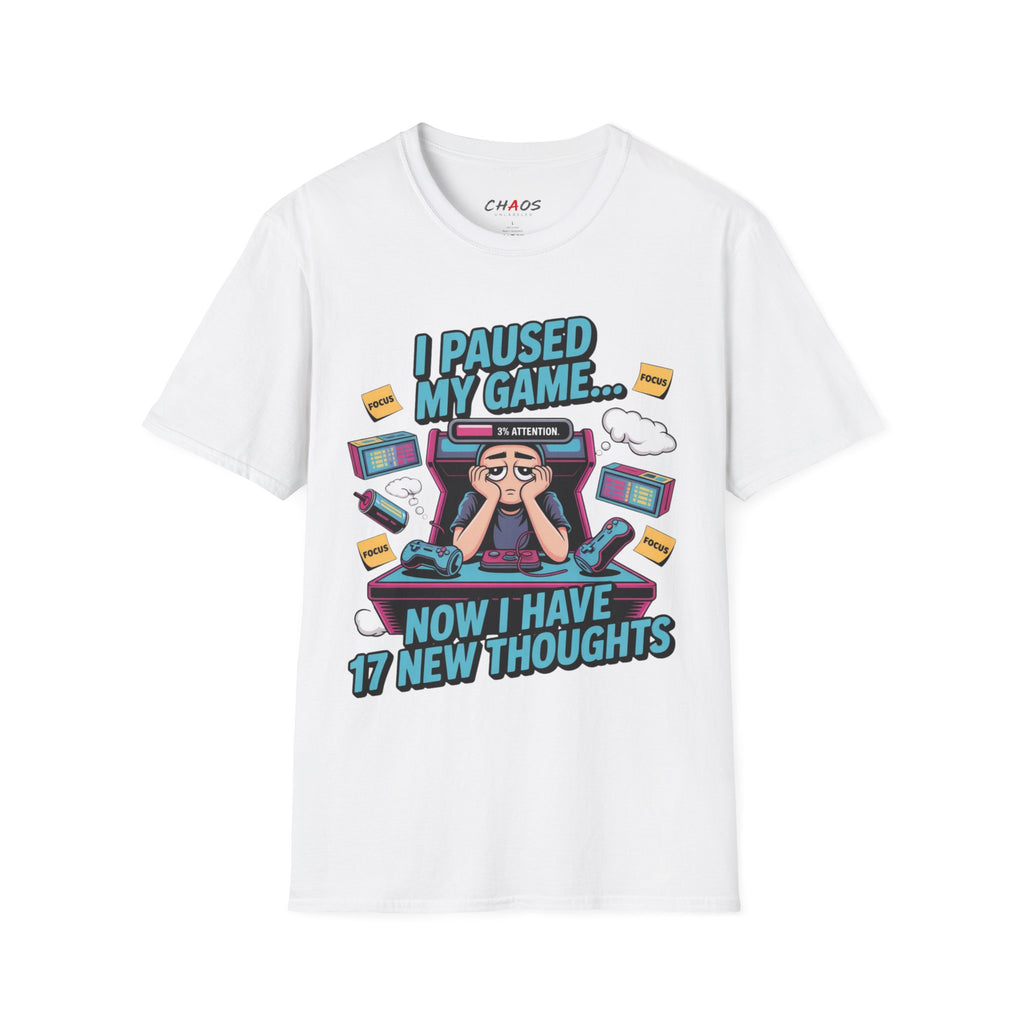 I Paused My Game Now I Have 17 New Thoughts T-Shirt