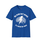 My Brain Isn’t Wrong. It's Wired For More T-Shirt