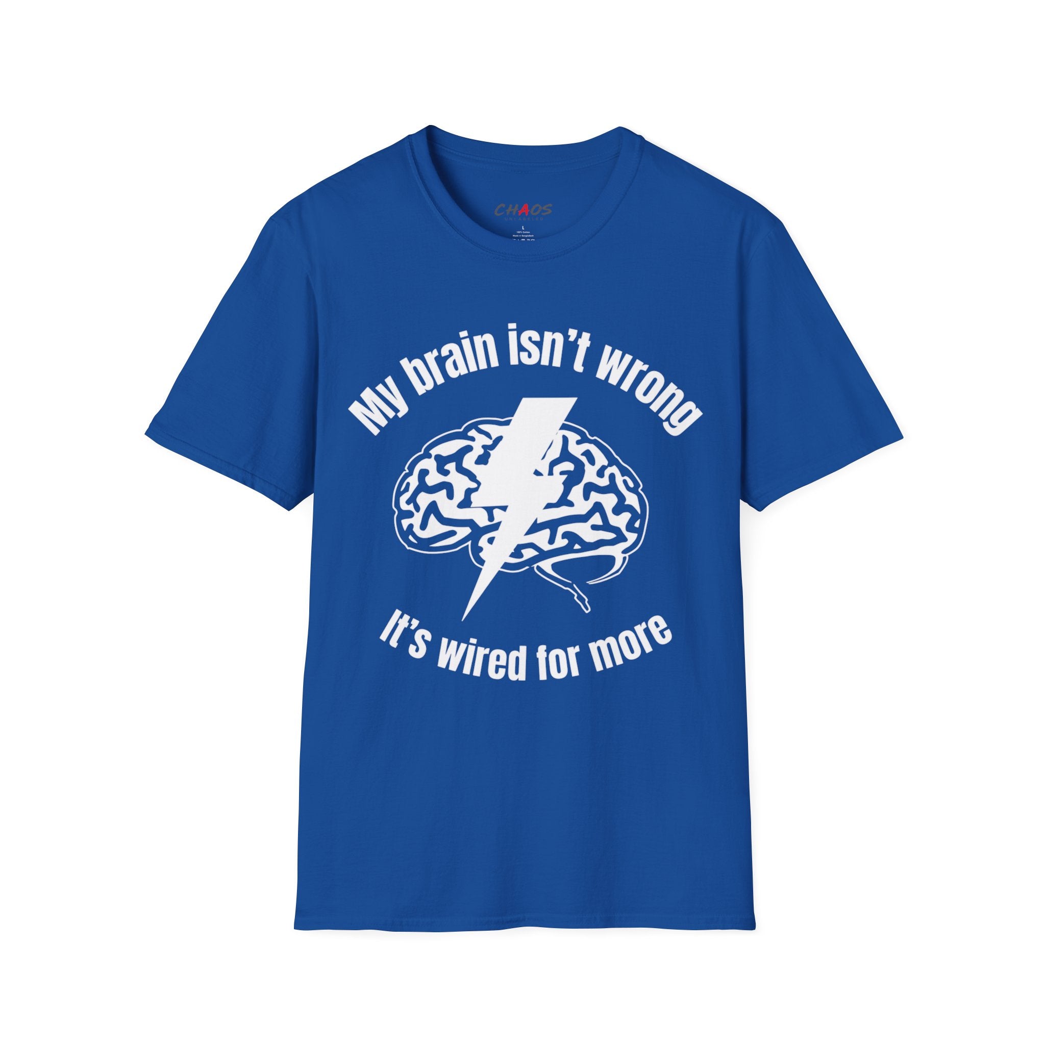 My Brain Isn’t Wrong. It's Wired For More T-Shirt