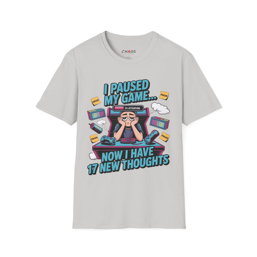 I Paused My Game Now I Have 17 New Thoughts T-Shirt