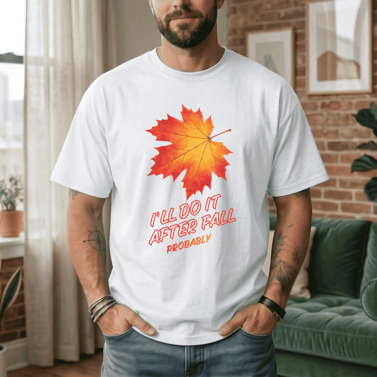 I'LL DO IT AFTER FALL PROBABLY T-SHIRT