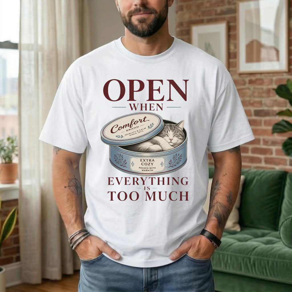 OPEN WHEN EVERYTHING IS TOO MUCH T-SHIRT
