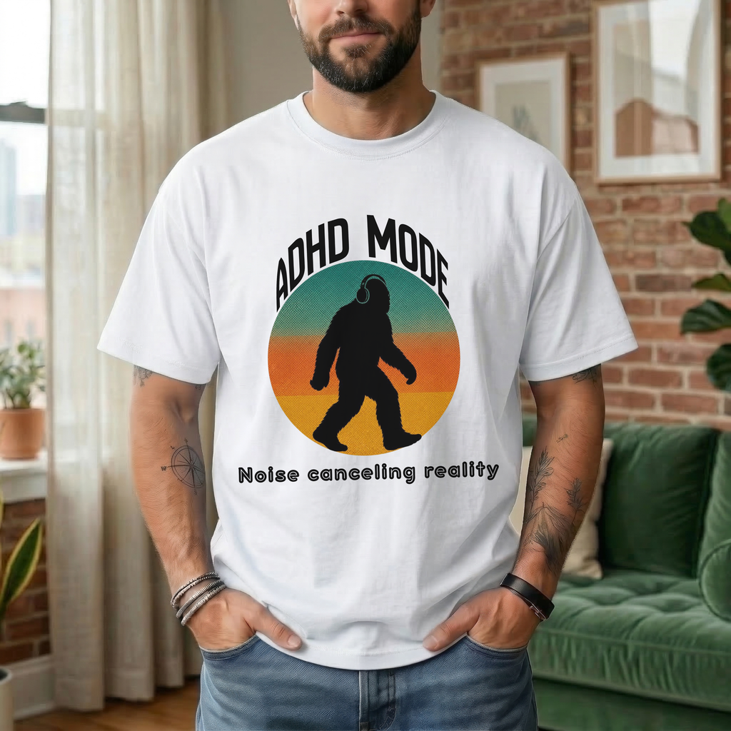 ADHD MODE: NOISE-CANCELING REALITY BIGFOOT T-SHIRT