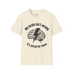 My Brain Isn’t Wrong. It's Wired For More T-Shirt