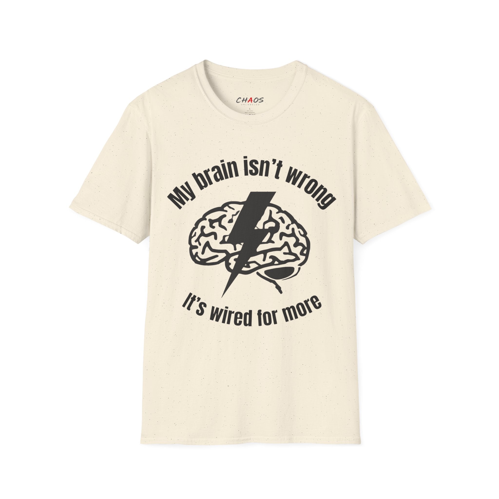 My Brain Isn’t Wrong. It's Wired For More T-Shirt