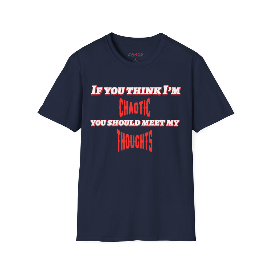 If You Think I’m Chaotic, You Should Meet My Thoughts T-Shirt