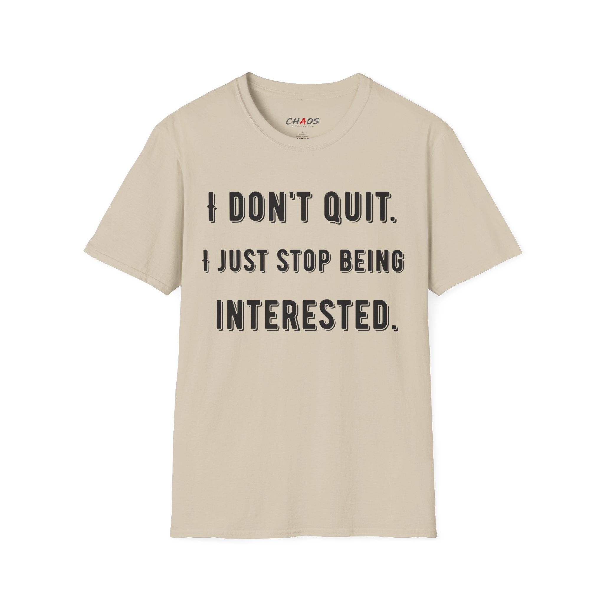I Don't Quit. I Just Stop Beeing Intrested T-Shirt