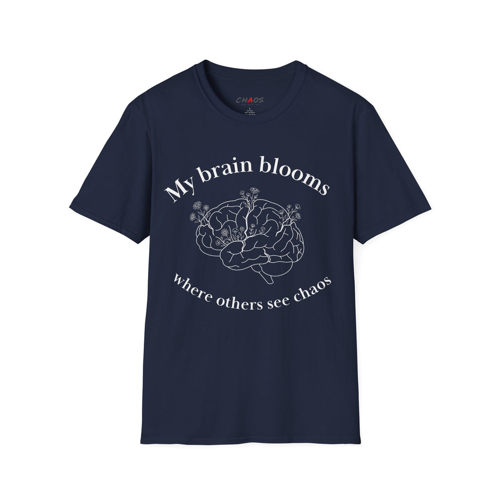 My Brain Blooms Where Others See Chaos T-Shirt