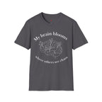 My Brain Blooms Where Others See Chaos T-Shirt