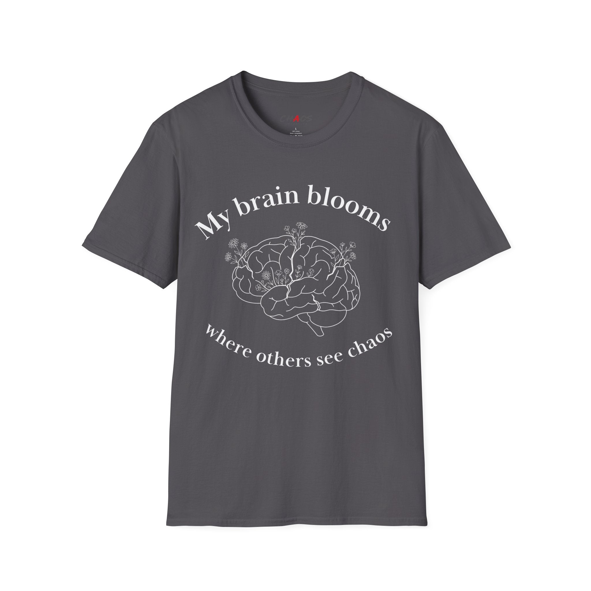 My Brain Blooms Where Others See Chaos T-Shirt