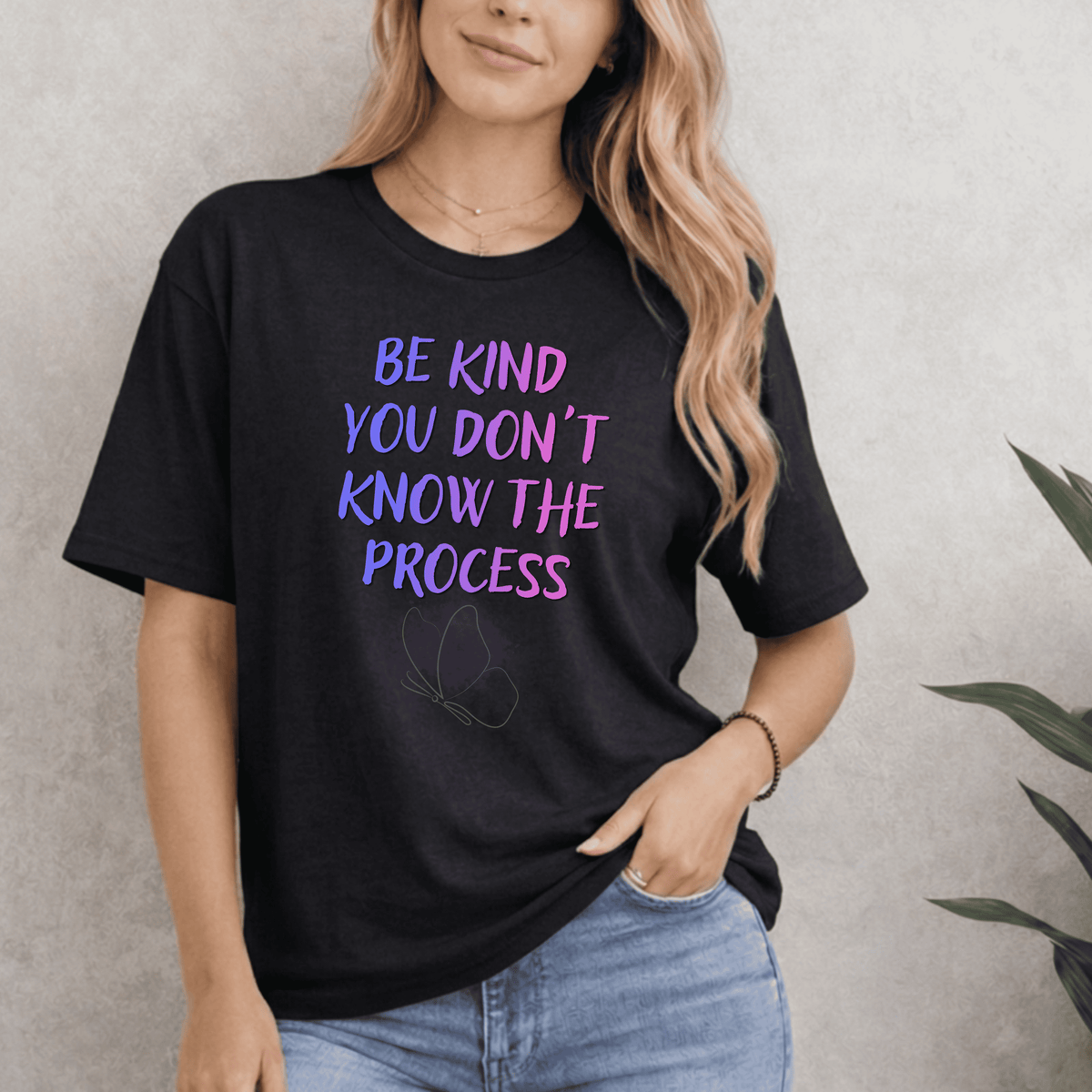 BE KIND YOU DON'T KNOW THE PROCESS T-SHIRT