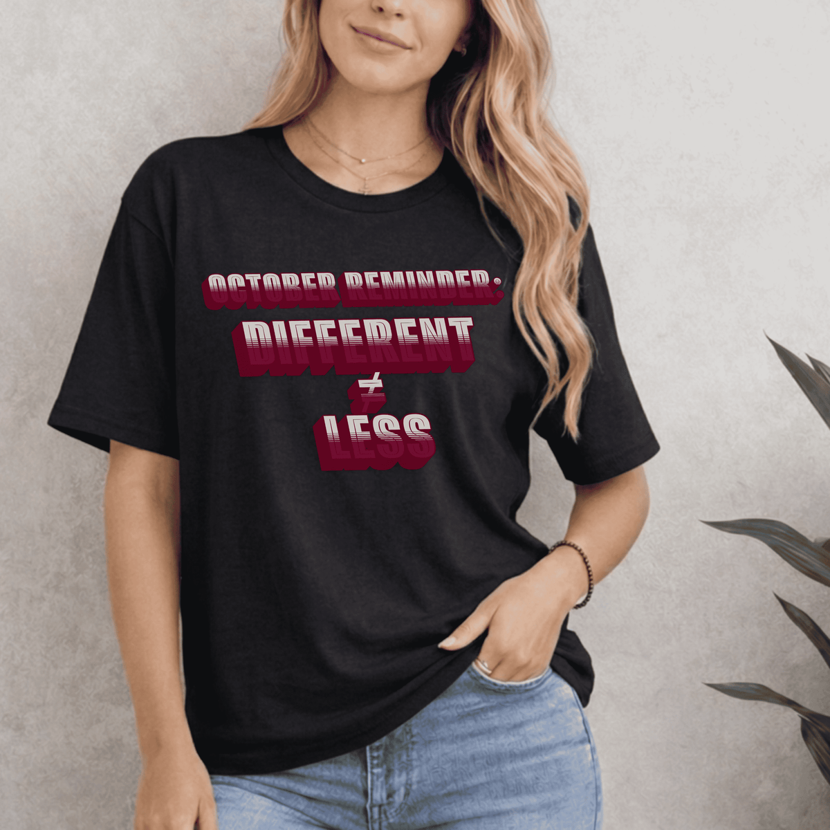 OCTOBER REMINDER DIFFERENT ≠ LESS T-SHIRT