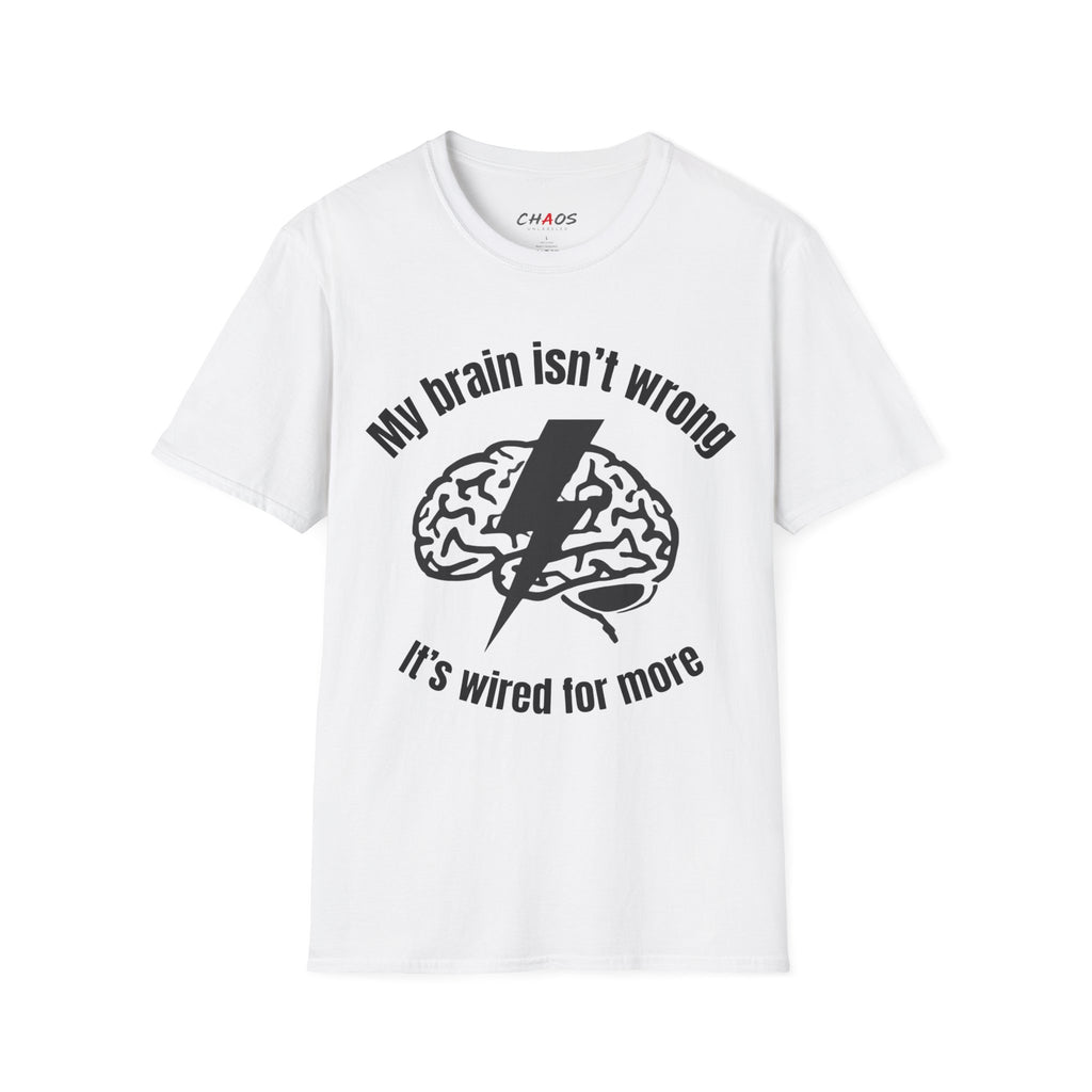 My Brain Isn’t Wrong. It's Wired For More T-Shirt