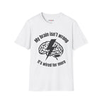 My Brain Isn’t Wrong. It's Wired For More T-Shirt