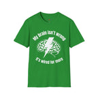 My Brain Isn’t Wrong. It's Wired For More T-Shirt