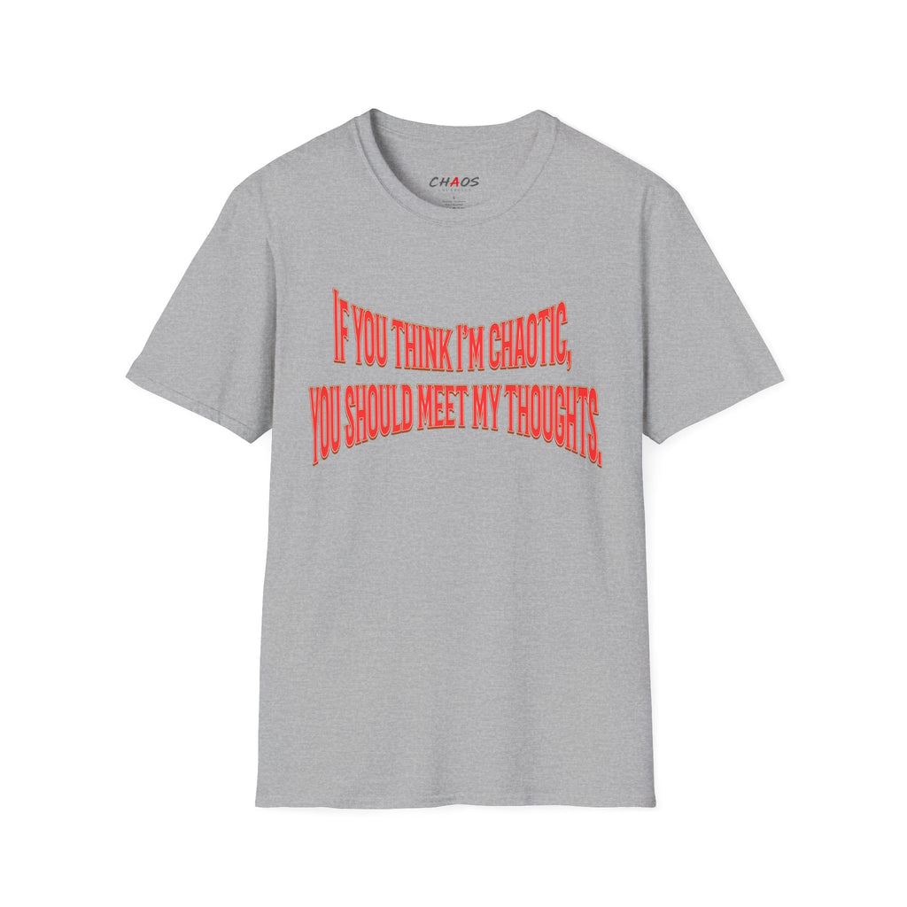If You Think I’m Chaotic, You Should Meet My Thoughts T-Shirt