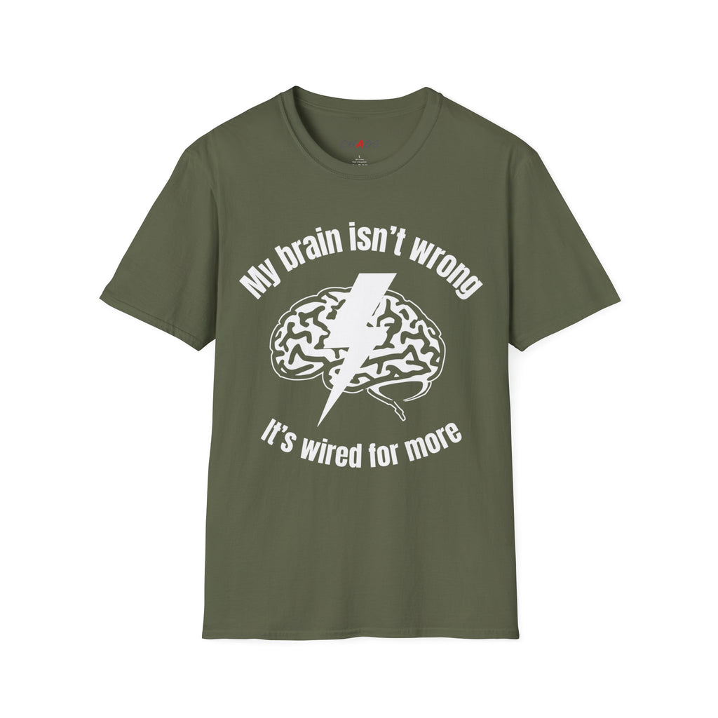 My Brain Isn’t Wrong. It's Wired For More T-Shirt
