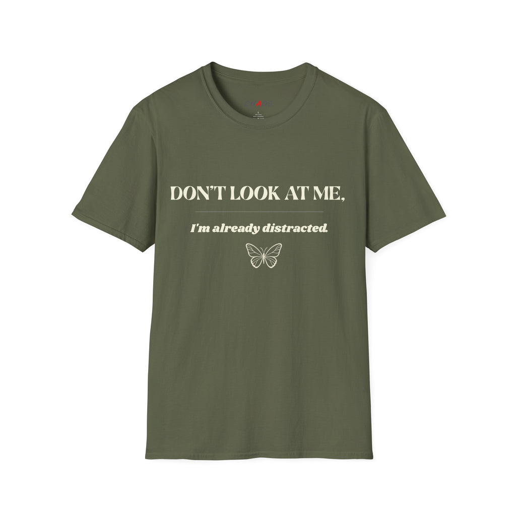 Don't Look At Me. I'm Already Distracted T-Shirt