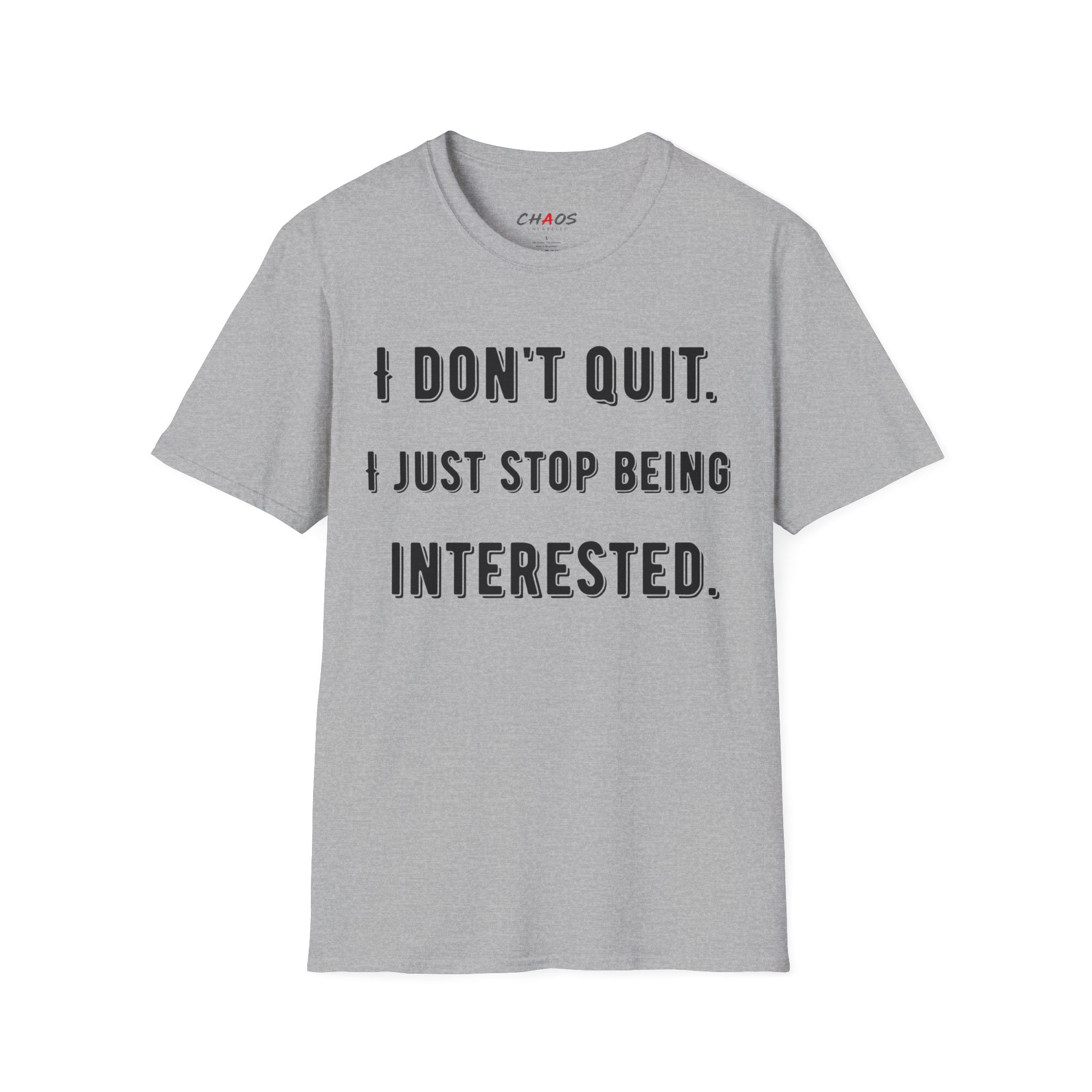 I Don't Quit. I Just Stop Beeing Intrested T-Shirt