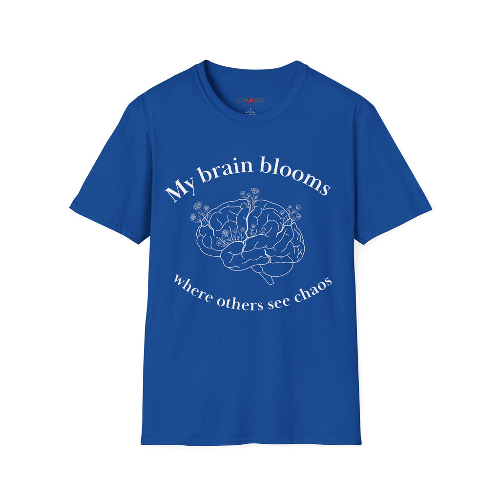 My Brain Blooms Where Others See Chaos T-Shirt