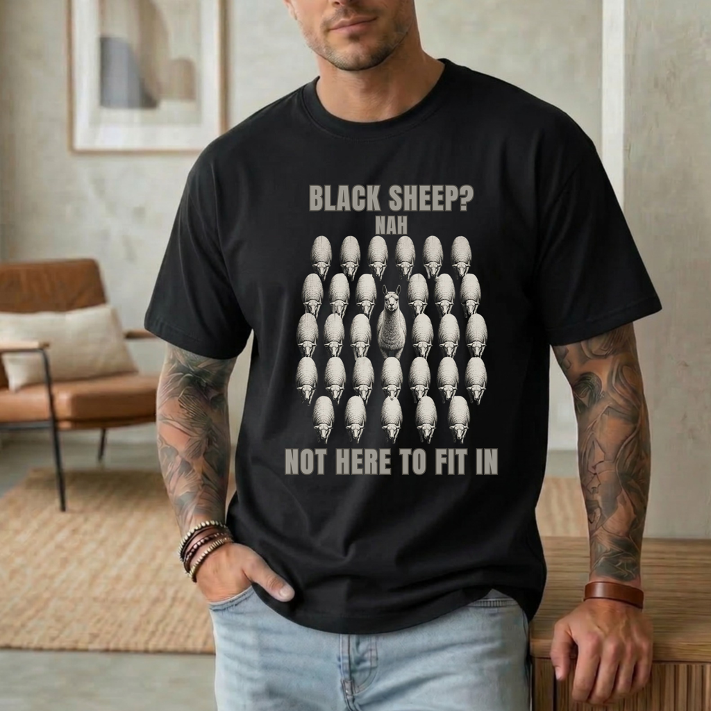 BLACK SHEEP? NAH NOT HERE TO FIT IN T-SHIRT