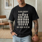 BLACK SHEEP? NAH NOT HERE TO FIT IN T-SHIRT