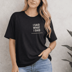 I SAID WHAT I SAID NO FURTHER QUESTIONS T-SHIRT
