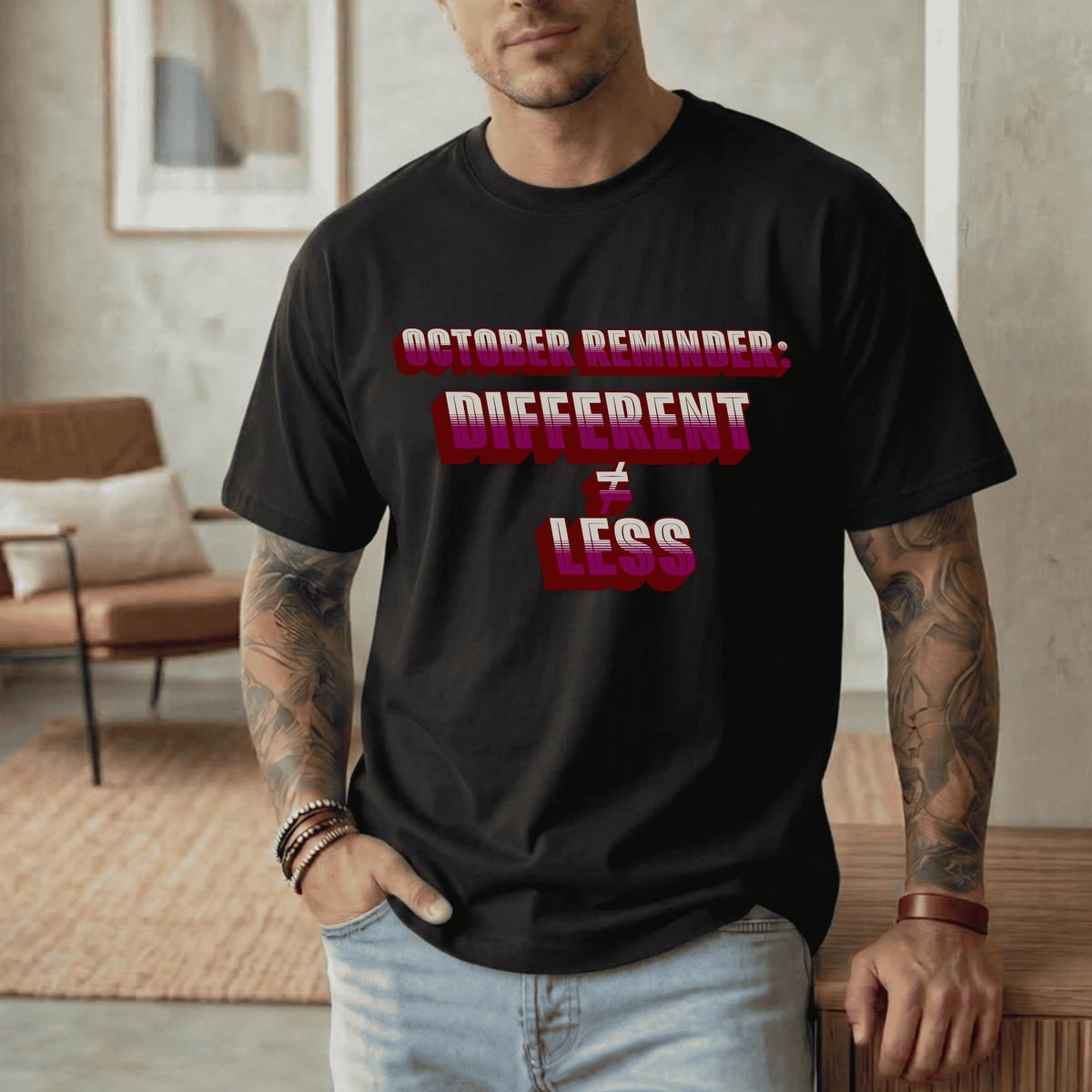 OCTOBER REMINDER DIFFERENT ≠ LESS T-SHIRT