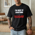 I'M GREAT AT EVERYTHING THAT ISN'T DUE TODAY T-SHIRT