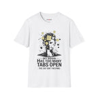 My Brain Has Too Many Tabs Open T-Shirt