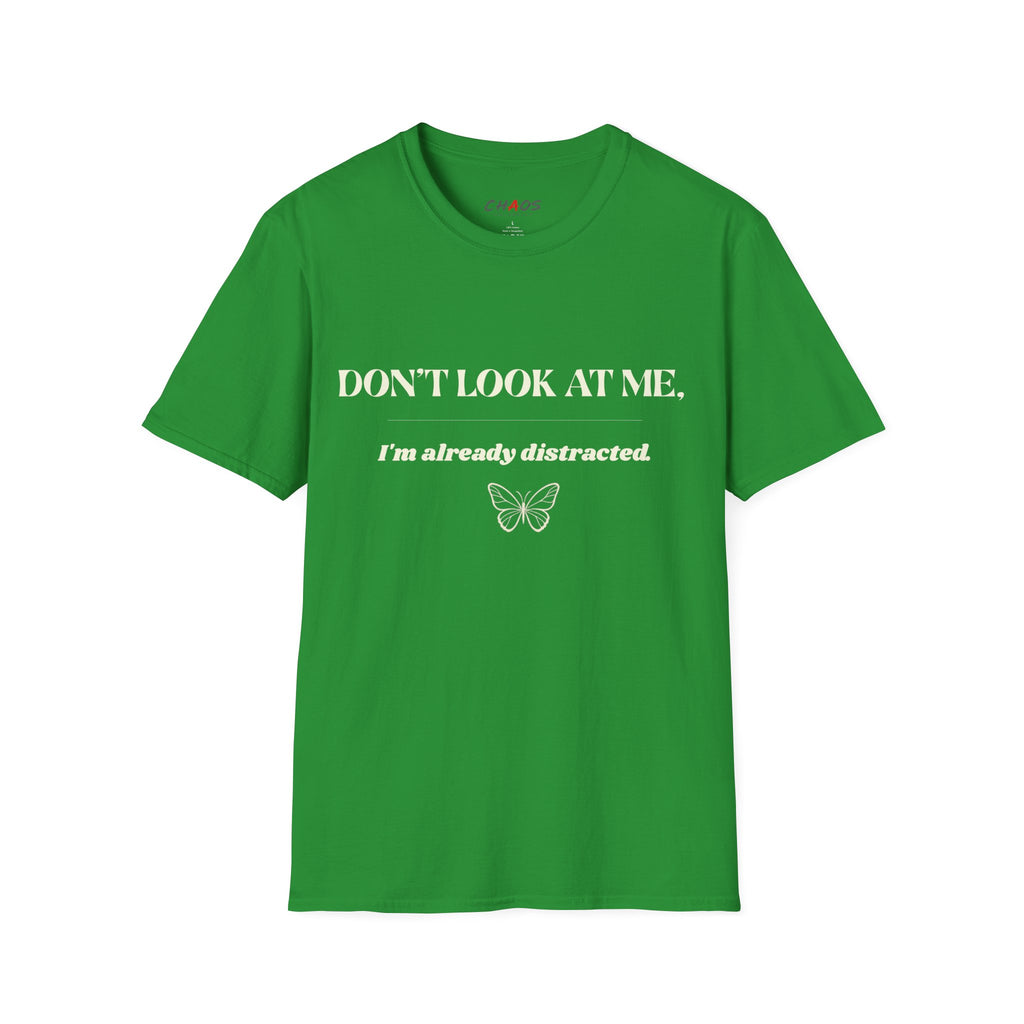 Don't Look At Me. I'm Already Distracted T-Shirt