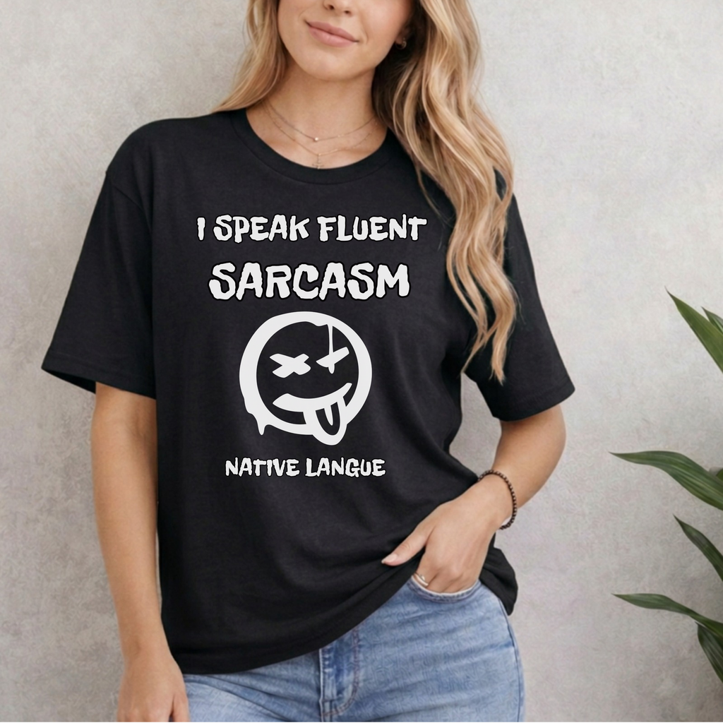 I SPEAK FLUENT SARCASM NATIVE LANGUE T-SHIRT
