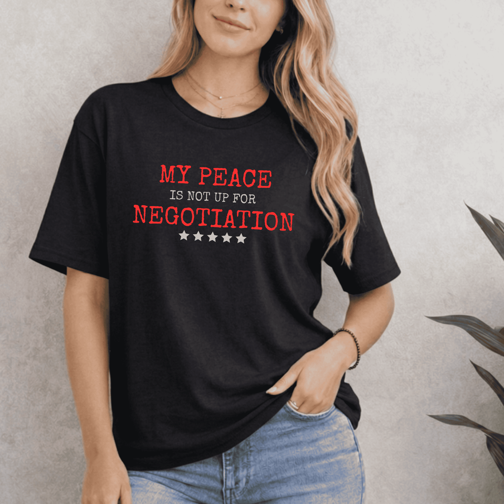 MY PEACE IS NOT UP FOR NEGOTIATION T-SHIRT