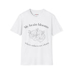 My Brain Blooms Where Others See Chaos T-Shirt