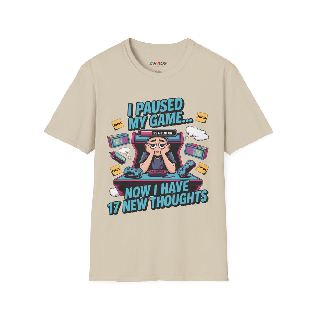 I Paused My Game Now I Have 17 New Thoughts T-Shirt