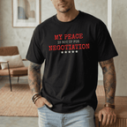 MY PEACE IS NOT UP FOR NEGOTIATION T-SHIRT