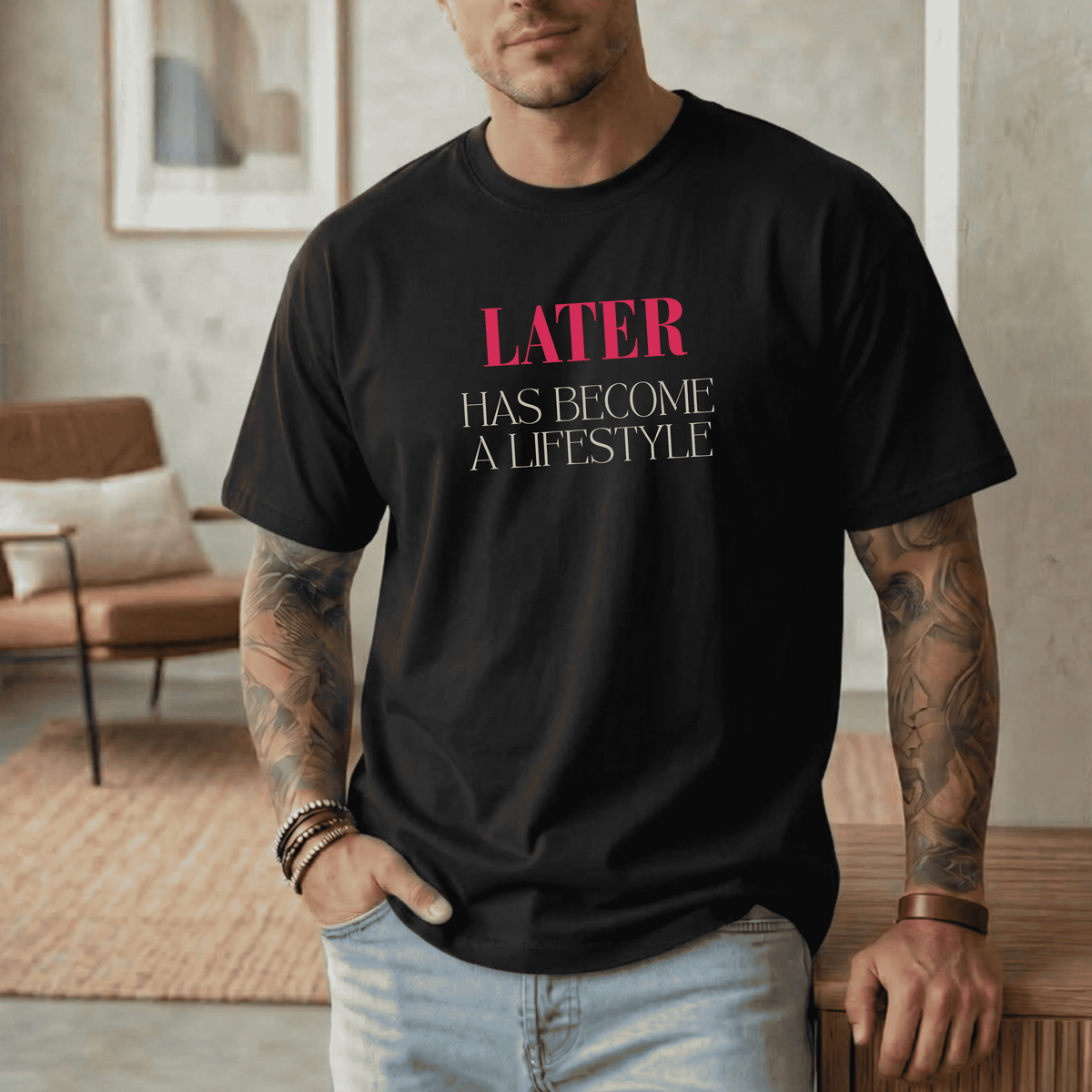 LATER HAS BECOME A LIFESTYLE T-SHIRT
